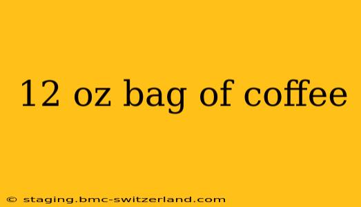 12 oz bag of coffee