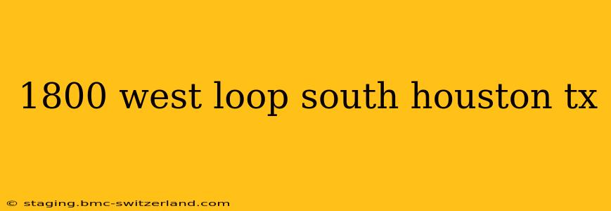 1800 west loop south houston tx