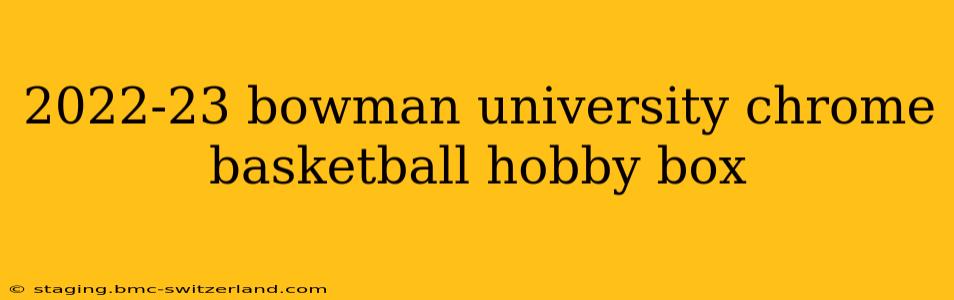 2022-23 bowman university chrome basketball hobby box