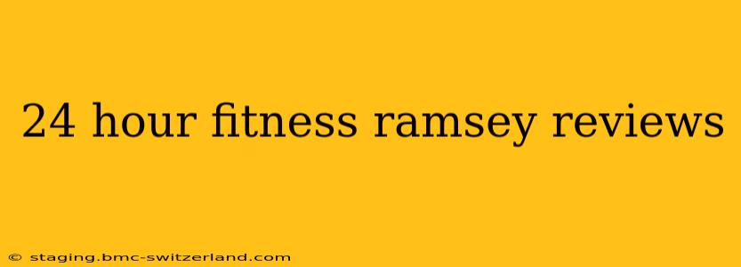 24 hour fitness ramsey reviews