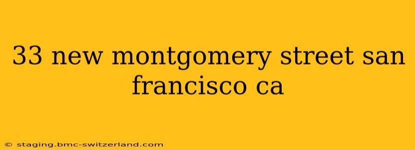 33 new montgomery street san francisco ca