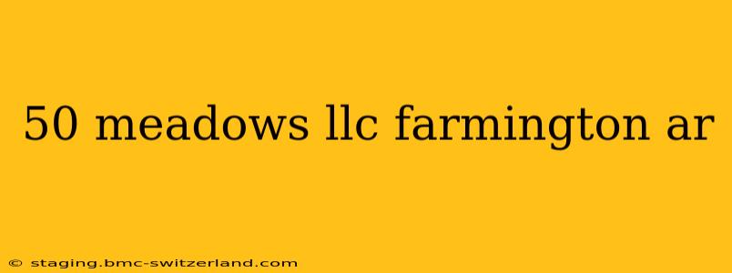 50 meadows llc farmington ar