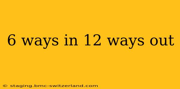 6 ways in 12 ways out