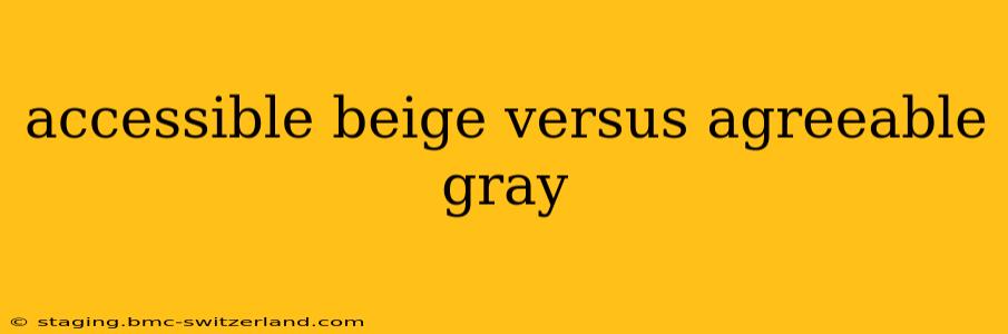 accessible beige versus agreeable gray