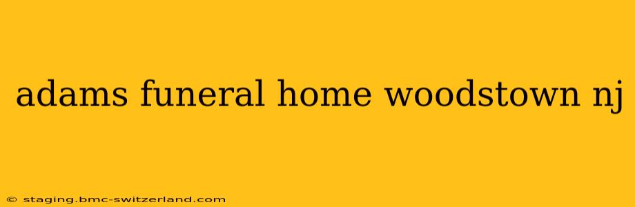 adams funeral home woodstown nj