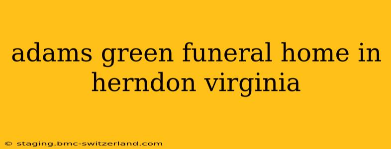 adams green funeral home in herndon virginia
