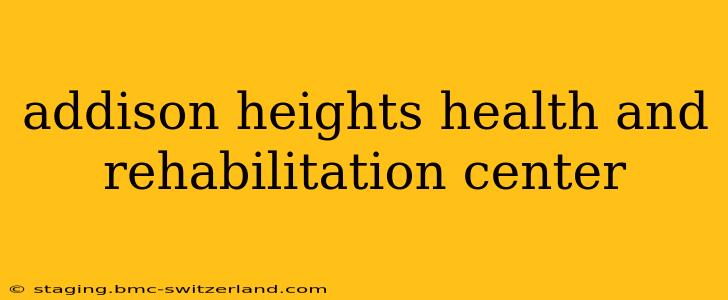 addison heights health and rehabilitation center