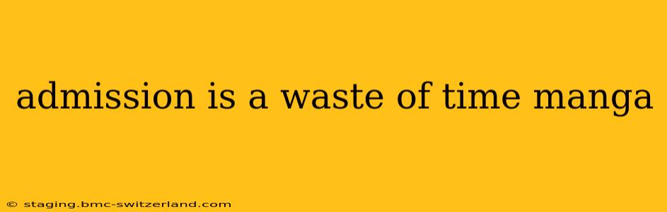 admission is a waste of time manga