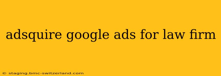 adsquire google ads for law firm