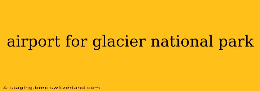 airport for glacier national park