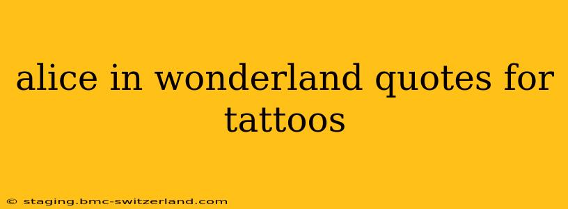 alice in wonderland quotes for tattoos