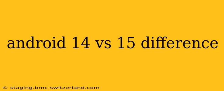 android 14 vs 15 difference