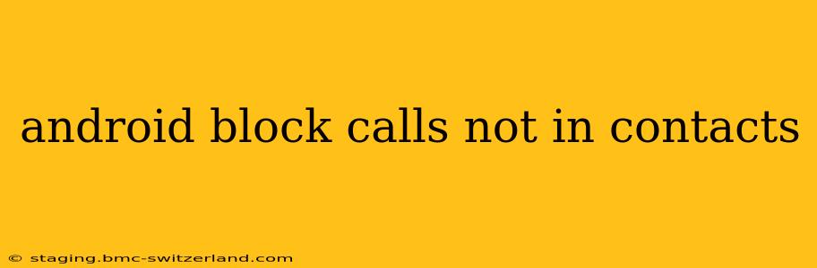 android block calls not in contacts