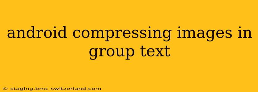 android compressing images in group text