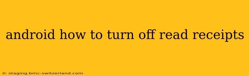 android how to turn off read receipts