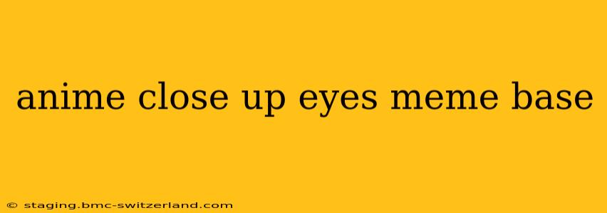 anime close up eyes meme base