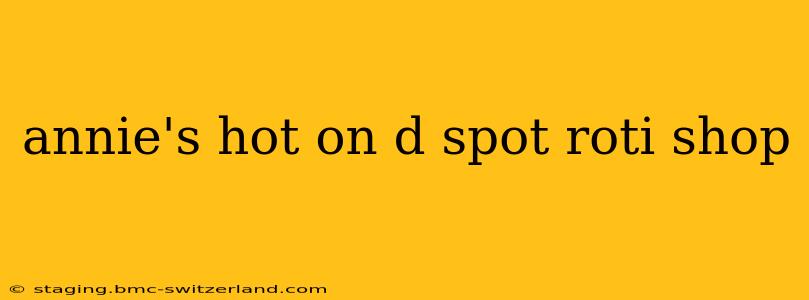 annie's hot on d spot roti shop