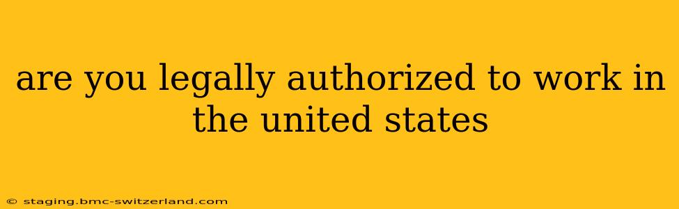 are you legally authorized to work in the united states