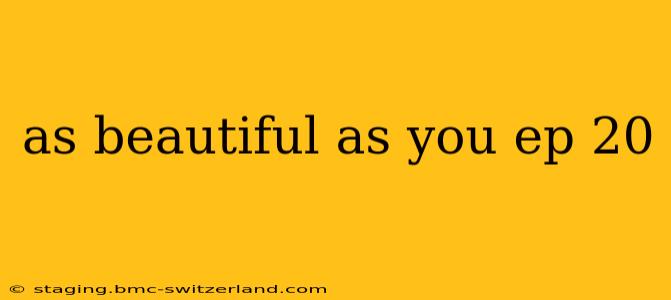 as beautiful as you ep 20