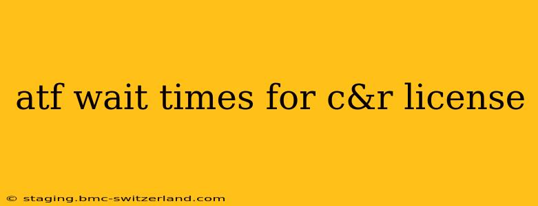 atf wait times for c&r license