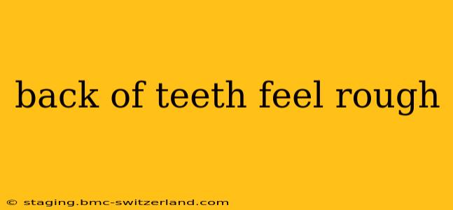 back of teeth feel rough
