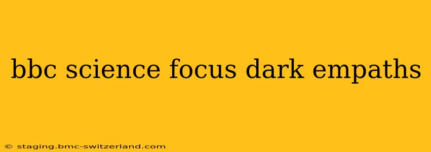 bbc science focus dark empaths