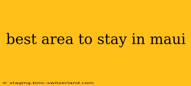best area to stay in maui