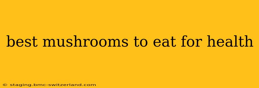 best mushrooms to eat for health