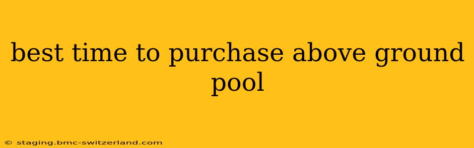 best time to purchase above ground pool