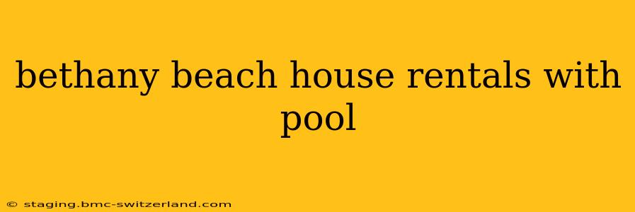 bethany beach house rentals with pool