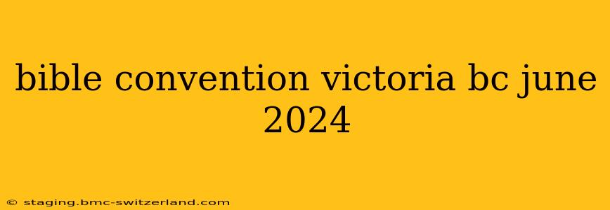 bible convention victoria bc june 2024