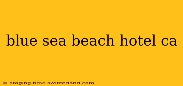 blue sea beach hotel ca