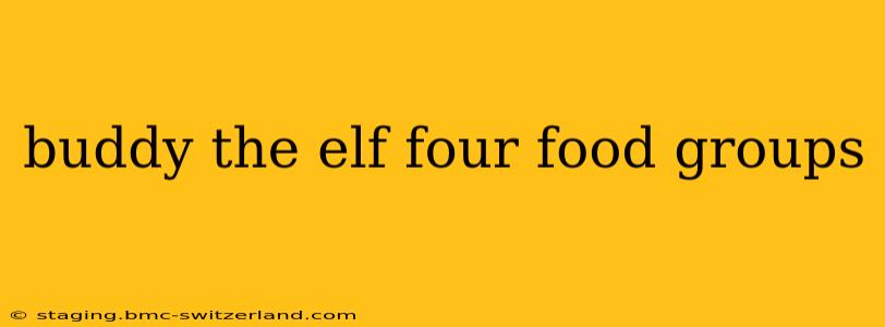 buddy the elf four food groups