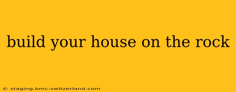 build your house on the rock