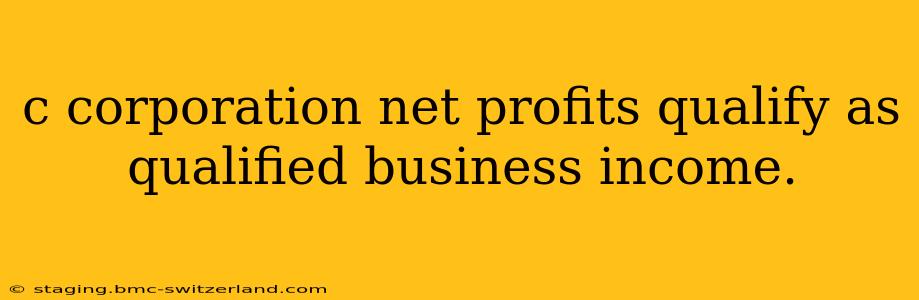 c corporation net profits qualify as qualified business income.