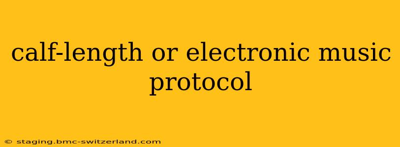 calf-length or electronic music protocol