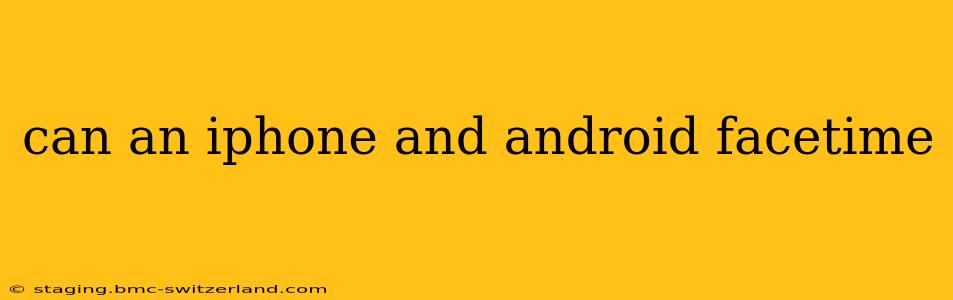can an iphone and android facetime