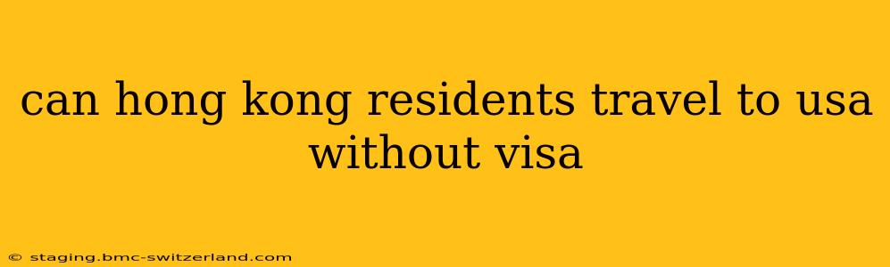 can hong kong residents travel to usa without visa