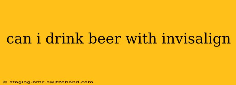 can i drink beer with invisalign