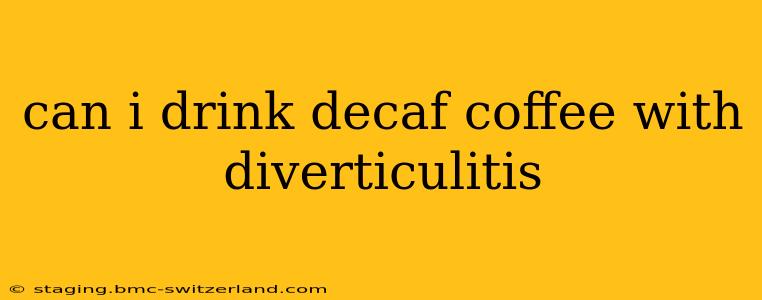 can i drink decaf coffee with diverticulitis