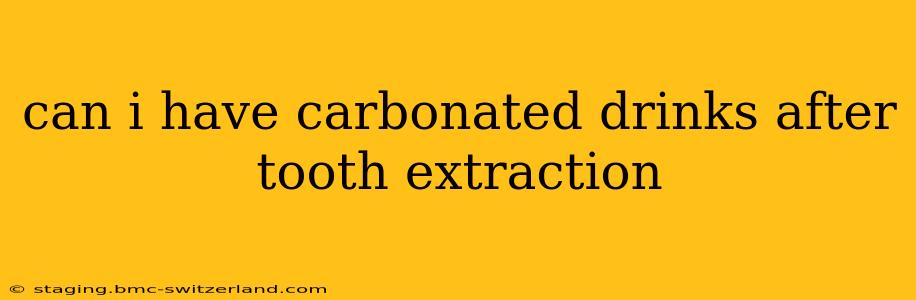 can i have carbonated drinks after tooth extraction