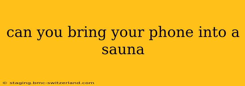 can you bring your phone into a sauna