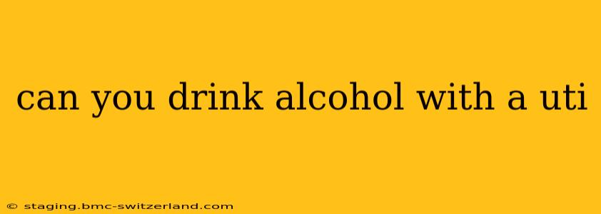 can you drink alcohol with a uti