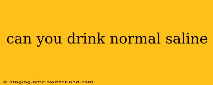 can you drink normal saline