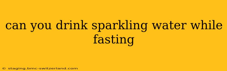 can you drink sparkling water while fasting