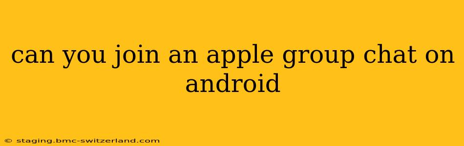 can you join an apple group chat on android