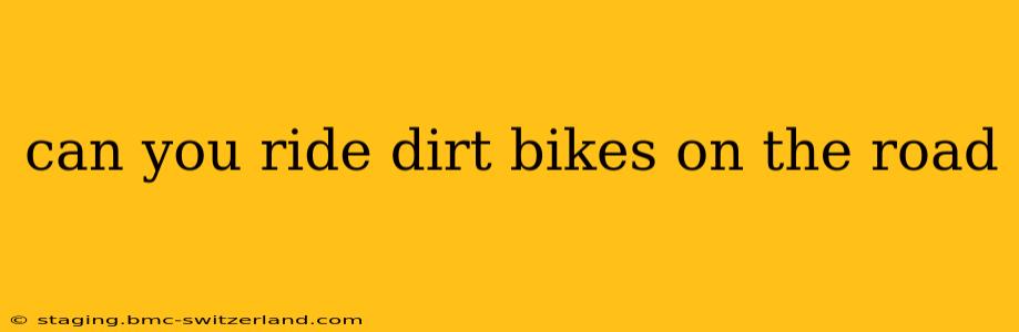 can you ride dirt bikes on the road