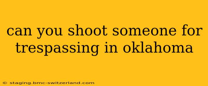 can you shoot someone for trespassing in oklahoma