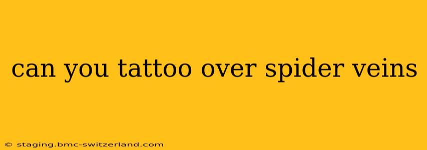 can you tattoo over spider veins