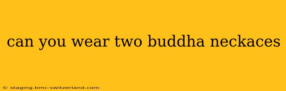 can you wear two buddha neckaces